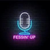 Podcast Fessin Up Podcast