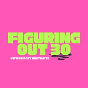 Podcast Figuring Out 30