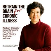 Podcast Retrain the Brain for Chronic Illness | Anxiety and Stress Relief, Immune Dysregulation, Nervous System Regulation, Food and Chemical Sensitivities, Mindbody Healing