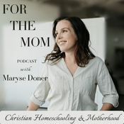 Podcast For The Mom | Motherhood & Homeschooling for Christian Women