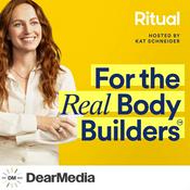 Podcast For the Real Body Builders by Ritual