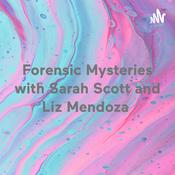 Podcast Forensic Mysteries with Sarah Scott and Liz Mendoza