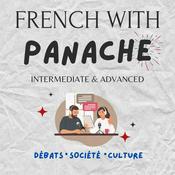 Podcast French With Panache - Interesting Conversations in Real French