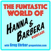 Podcast Funtastic World of Hanna &amp; Barbera with Greg Ehrbar