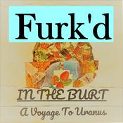 Podcast Furk'd in the Burt - A Voyage to Uranus