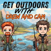 Podcast Get Outdoors with Drew and Cam