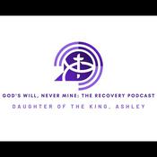 Podcast God’s Will, Never Mine: The Recovery Podcast’s