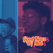 Podcast Good News W/ Mal