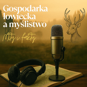 Podcast Gospodarka łowiecka, a myślistwo – mity i fakty