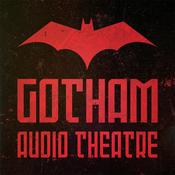 Podcast Gotham Audio Theatre: Batman Audio Drama