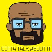 Podcast GOTTA TALK ABOUT IT