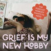 Podcast Grief is my New Hobby