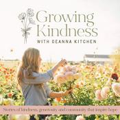 Podcast Growing Kindness™: Stories of kindness, generosity and community that inspire hope
