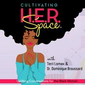 Podcast Cultivating H.E.R. Space: Uplifting Conversations for the Black Woman