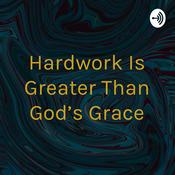 Podcast Hardwork Is Greater Than God's Grace