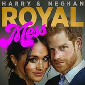 Podcast Harry & Meghan Royal Mess