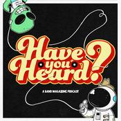 Podcast Have You Heard?