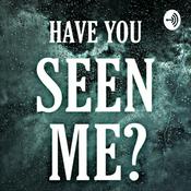 Podcast Have You Seen Me?