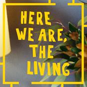 Podcast Here We Are, The Living