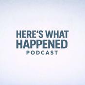 Podcast Here's What Happened w/ Weston Emery