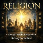 Podcast Hope and Have; Fanny Grant Among the Indians