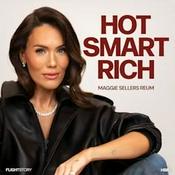 Podcast Hot Smart Rich with Maggie Sellers Reum