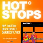 Podcast Hot Stops: How Houston Bus Stops Get Dangerously Hot