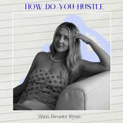 Podcast How Do You Hustle