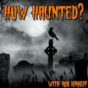 Podcast How Haunted? Podcast | Horrible Histories, Real Life Ghost Stories, and Paranormal Investigations from Some of the Most Haunted Places on Earth