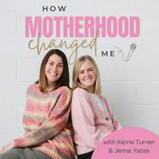 Podcast How Motherhood Changed Me