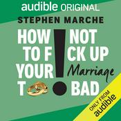 Podcast How Not To F*ck Up Your Marriage Too Bad