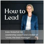 Podcast How to Lead with Kate Waterfall Hill