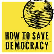 Podcast How to Save Democracy