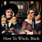 Podcast How To Witch, Bitch!