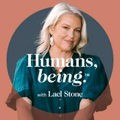 Podcast Humans, being. with Lael Stone