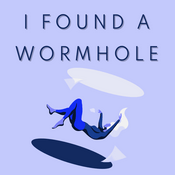 Podcast I Found A Wormhole