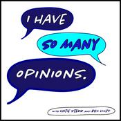 Podcast I Have SO Many Opinions