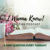 Podcast "I Wanna Know!" Christian Podcast