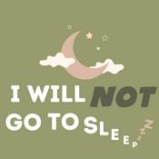 Podcast I Will NOT Go to Sleep...