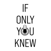 Podcast If Only You Knew