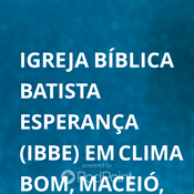 Podcast Igreja Bíblica Batista Esperança (IBBE) em Clima Bom, Maceió, AL. Brasil's Podcast