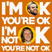 Podcast I'm OK You're OK, I'm Not OK You're Not OK