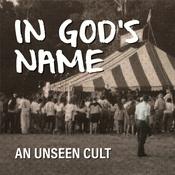 Podcast In God's Name: An Unseen Cult