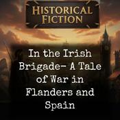 Podcast In the Irish Brigade- A Tale of War in Flanders and Spain