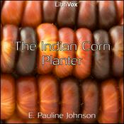 Podcast Indian Corn Planter, The by E. Pauline Johnson (1861 - 1913)