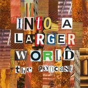Podcast Into A Larger World