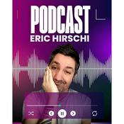 Podcast ERIC HIRSCHI LE PODCAST