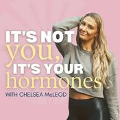 Podcast It's Not You, It's Your Hormones
