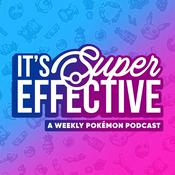 Podcast It's Super Effective: A Pokemon Podcast