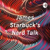 Podcast James Starbuck’s Nerd Talk